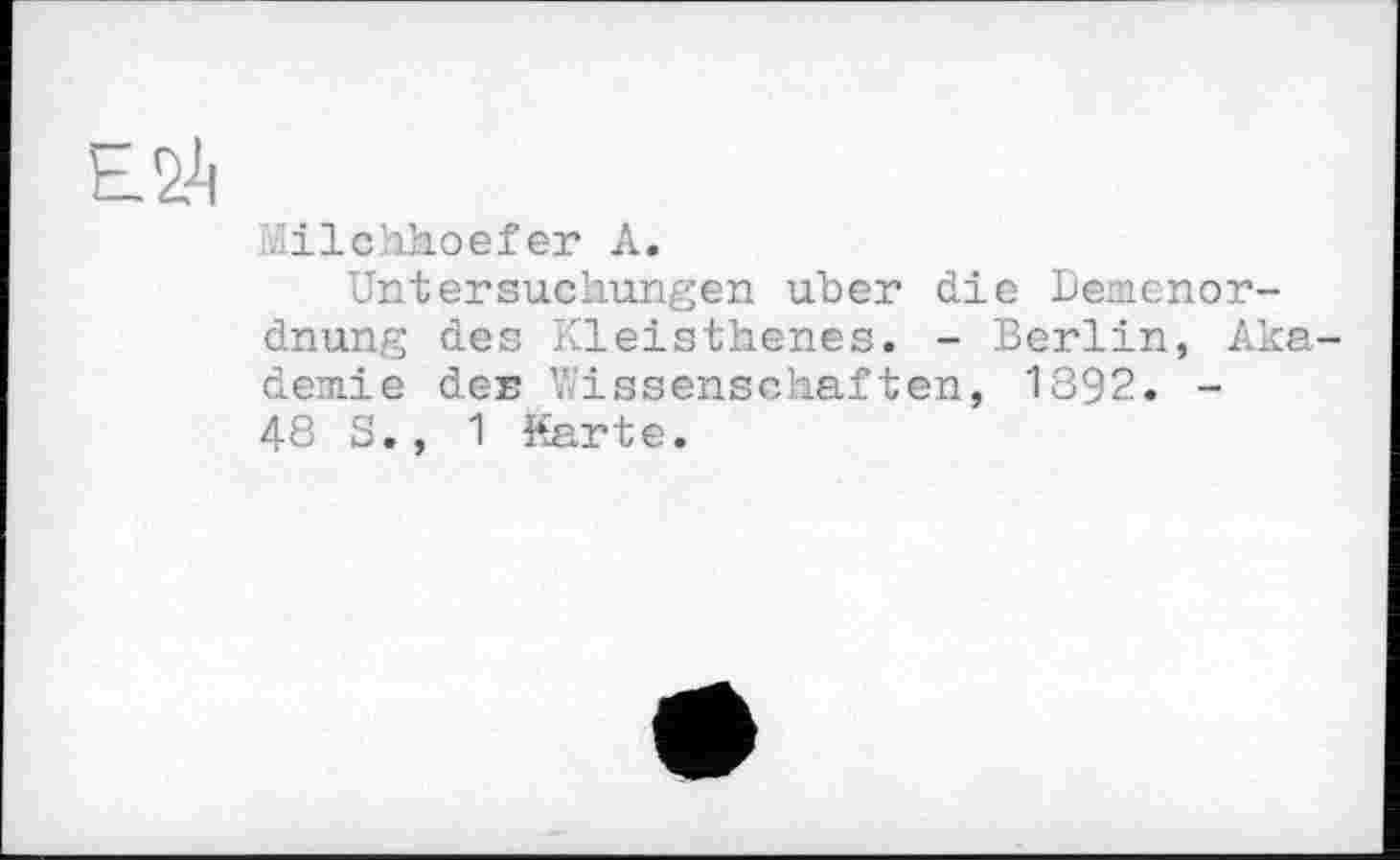 ﻿ЕЙ
.lilchhoef er A.
Untersuchungen uber die Demenor-dnung des Kleiathenes. - Berlin, Akademie der Wissenschaften, 1892. -48 S., 1 Karte.